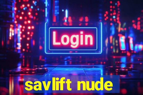 savlift nude